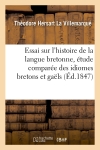 Essai sur l'histoire de la langue bretonne, étude comparée des idiomes bretons et gaëls, (Ed.1847)