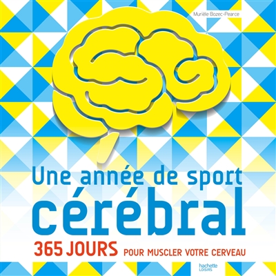 Une année de sport cérébral : 365 jours pour muscler votre cerveau