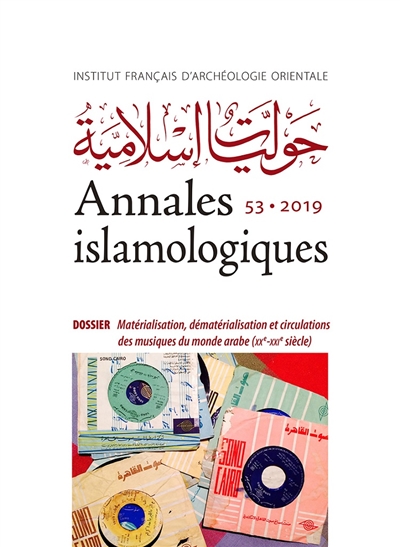 Annales islamologiques, n° 53. Matérialisation, dématérialisation et circulations des musiques du monde arabe (XXe-XXIe siècle)