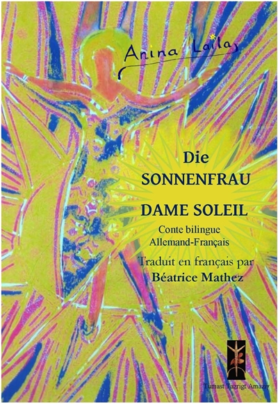 Die Sonnenfrau. Dame Soleil...