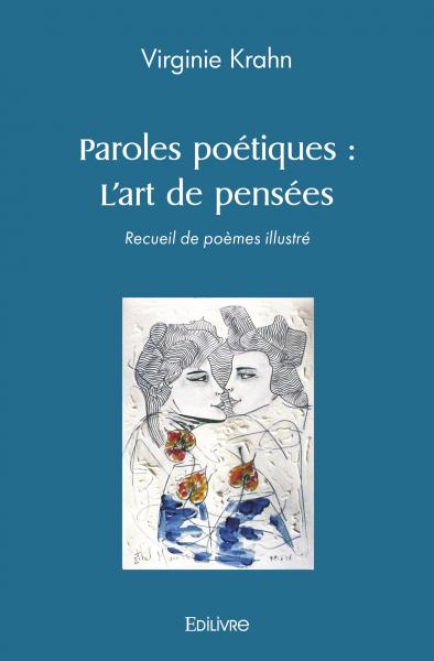 Paroles poétiques : l'art de pensées : Recueil de poèmes illustré
