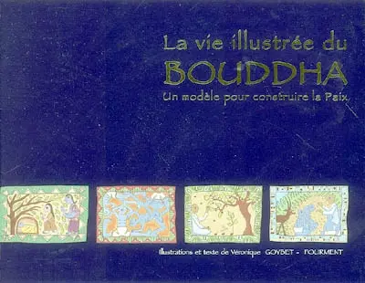 La vie illustrée du Bouddha : un modèle pour construire la paix