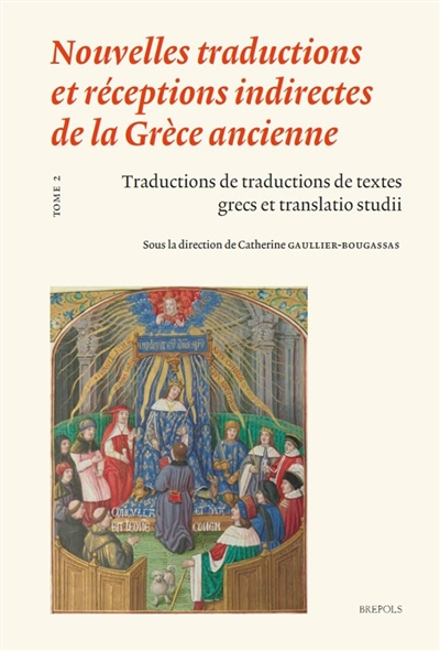 Nouvelles traductions et réceptions indirectes de la Grèce ancienne. Vol. 2. Traductions de traductions de textes grecs et translatio studii