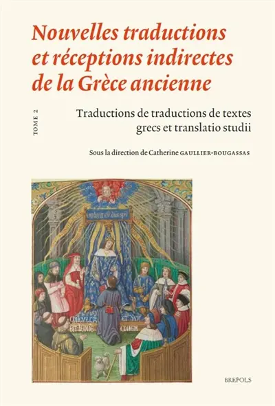 Nouvelles traductions et réceptions indirectes de la Grèce ancienne. Vol. 2. Traductions de traductions de textes grecs et translatio studii