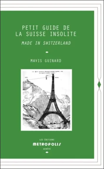 Petit guide de la Suisse insolite : made in Switzerland
