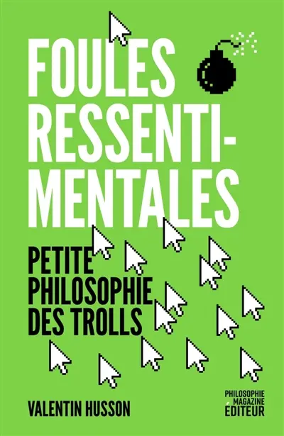 Foules ressentimentales : petite philosophie des trolls Foules ressentimentales : petite philosophie des trolls