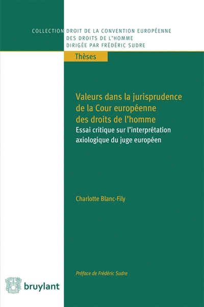valeurs dans la jurisprudence de la cour européenne des droits de l'homme : essai critique sur l'interprétation axiologique du juge européen