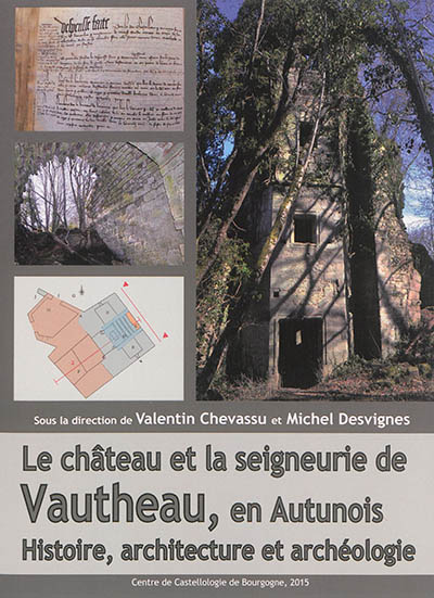 Le château et la seigneurie de Vautheau, en Autunois : histoire, architecture et archéologie