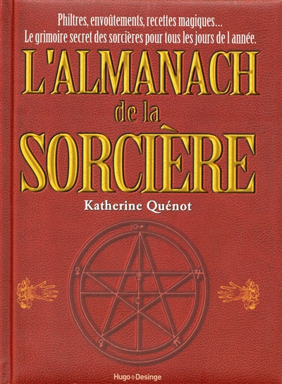 L'almanach de la sorcière : philtres, envoûtements, recettes magiques... : le grimoire secret des sorcières pour tous les jours de l'année