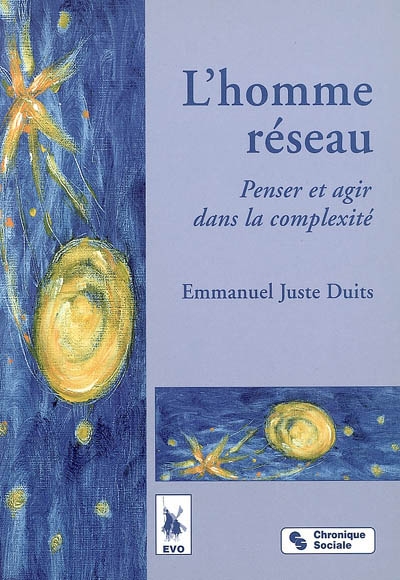 L'homme réseau : penser et agir dans la complexité