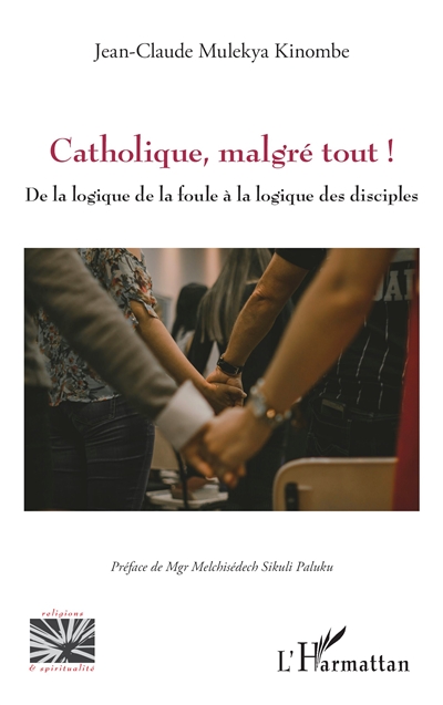 Catholique, malgré tout ! : de la logique de la foule à la logique des disciples