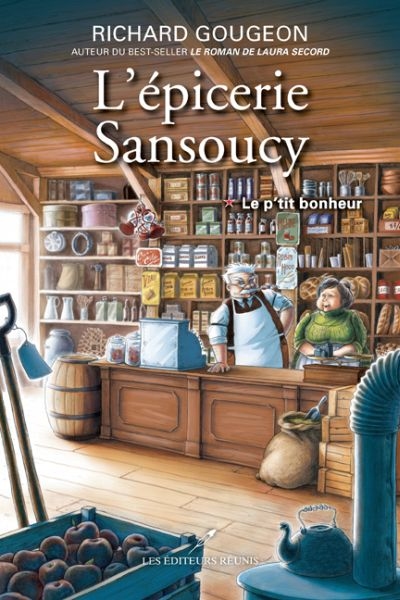 L'épicerie Sansoucy. Vol. 1. Le p'tit bonheur