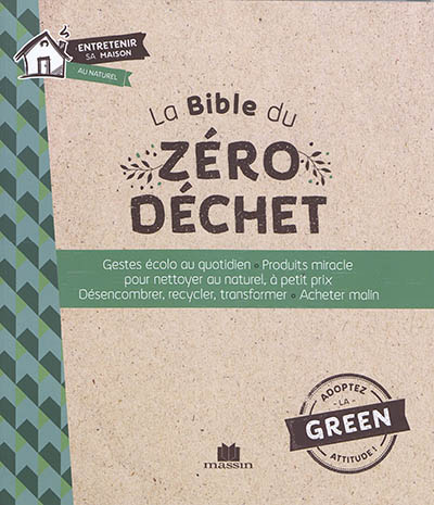 La bible du zéro déchet : gestes écolo au quotidien, produits miracle pour nettoyer au naturel, à petit prix, désencombrer, recycler, transformer, acheter malin