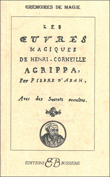 Les oeuvres magiques de Henri-Corneille Agrippa : avec des secrets occultes