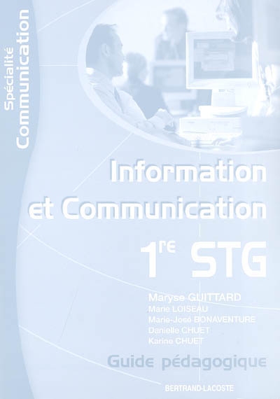 Information et communication 1re STG spécialité Communication : guide pédagogique