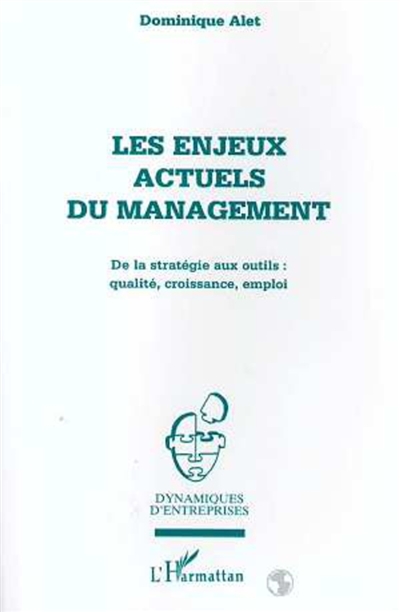 Les enjeux actuels du management : de la stratégie aux outils : qualité, croissance, emploi
