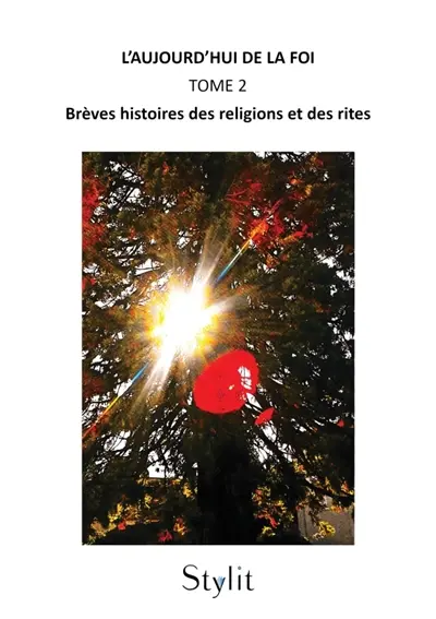 L'Aujourd'hui de la foi, Tome 2 : Brèves histoires des religions et des rites
