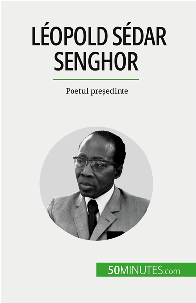 Léopold Sédar Senghor : Poetul președinte