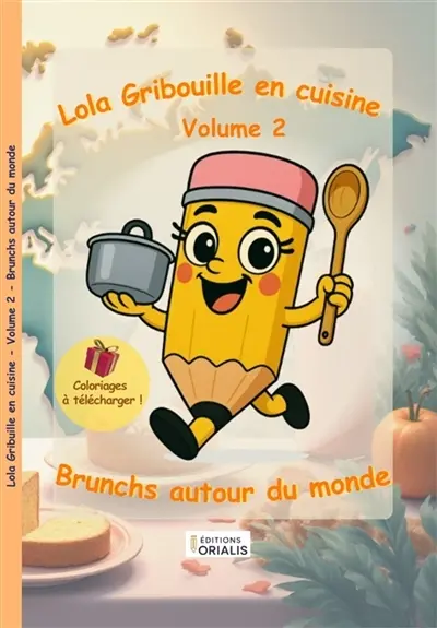 Lola Gribouille en cuisine : Volume 2 : Brunchs autour du monde Lola Gribouille en cuisine : Volume 2 : Brunchs autour du monde