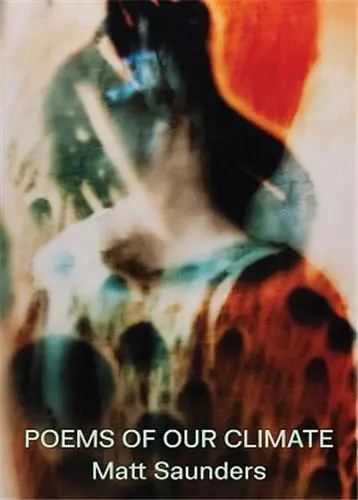 Matt Saunders Poems of our Climate