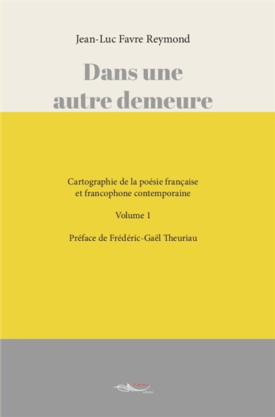 Dans une autre demeure : cartographie de la poésie française et francophone contemporaine. Vol. 1
