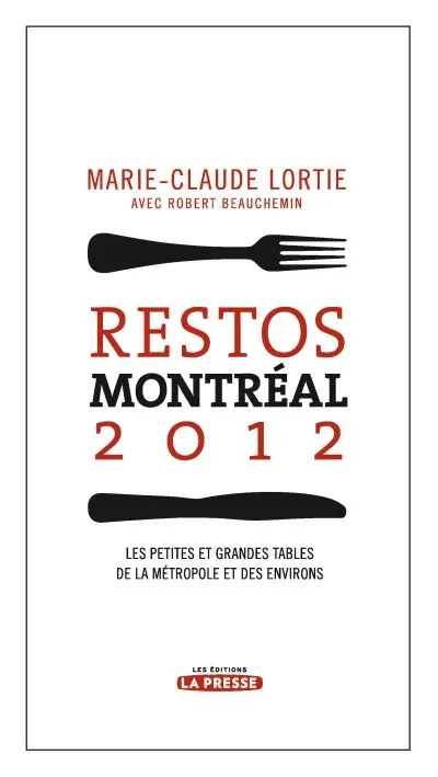 Restos Montréal 2012 : les petites et grandes tables de la métropole et des environs