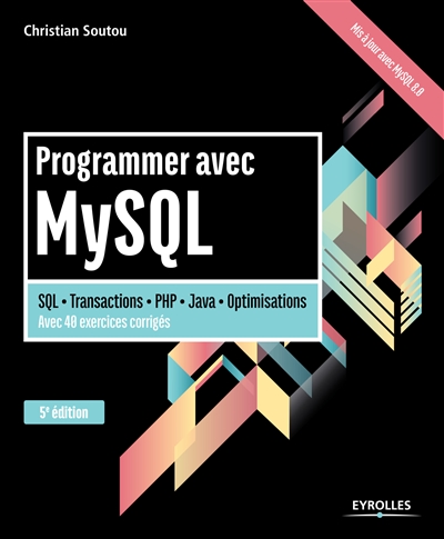 Programmer avec MySQL : SQL, transactions, PHP, Java, optimisations, avec 40 exercices corrigés