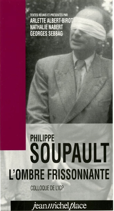 Philippe Soupault : l'ombre frissonnante : colloque de l'Institut catholique de Paris, 13-14 nov. 1997