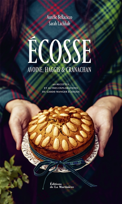 Ecosse : avoine, haggis & cranachan : 60 recettes et autres explorations du garde-manger écossais
