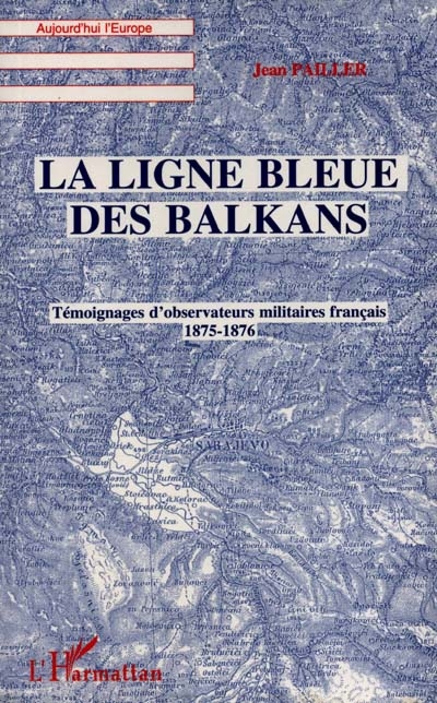 La ligne bleue des Balkans : témoignages d'observateurs militaires, 1875-1876