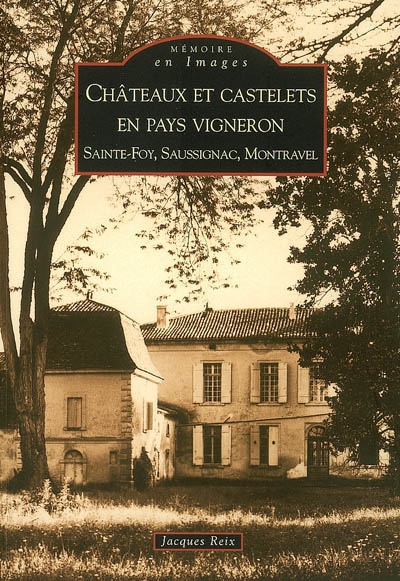 Châteaux et castelets en pays vigneron : Sainte-Foy, Saussignac, Montravel