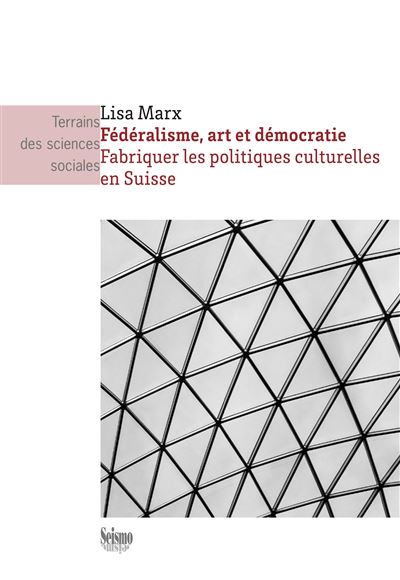 Fédéralisme, art et démocratie : fabriquer les politiques culturelles en Suisse