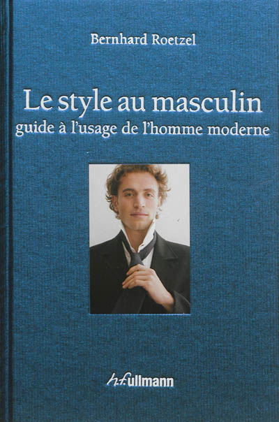 Le style au masculin : guide à l'usage de l'homme moderne