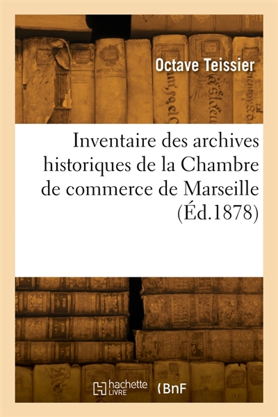 Inventaire des archives historiques de la Chambre de commerce de Marseille
