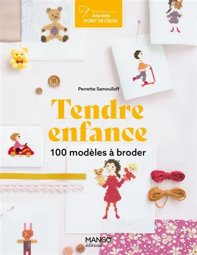 Tendre enfance : 100 modèles à broder