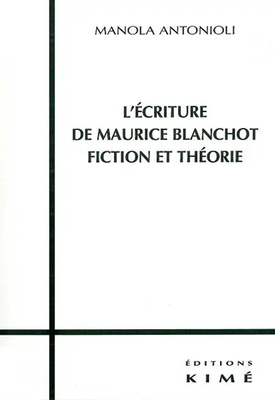 L'écriture de Maurice Blanchot : fiction et théorie
