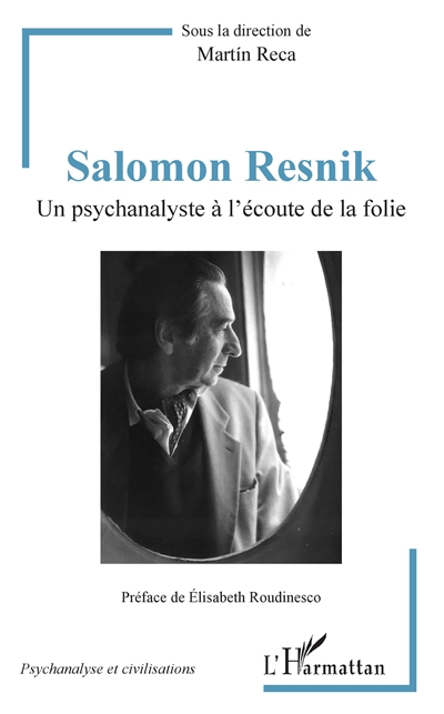 Salomon Resnik : un psychanalyste à l'écoute de la folie