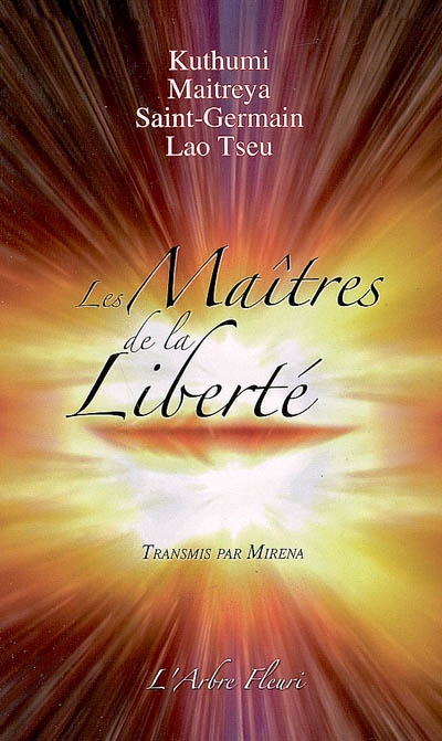 Les maîtres de la liberté : Kuthumi, Maitreya, Saint-Germain, Lao Tseu