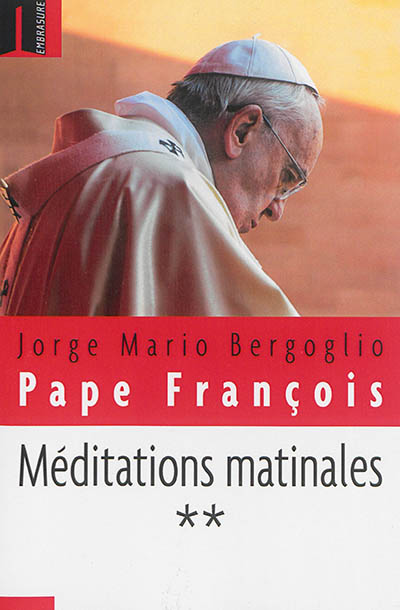 Méditations matinales. Vol. 2. Homélies à Sainte Marthe : 2 septembre 2013-31 janvier 2014