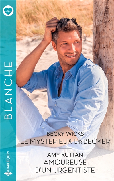 Le mystérieux Dr Becker. Amoureuse d'un urgentiste