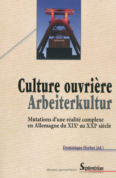Culture ouvrière : mutations d'une réalité complexe en Allemagne du XIXe au XXIe siècle. Arbeiterkultur