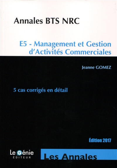 Annales BTS NRC : E5, management et gestion d'activités commerciales : 5 cas corrigés en détail