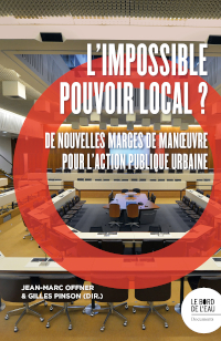 L'impossible pouvoir local ? : de nouvelles marges de manoeuvre pour l'action publique urbaine