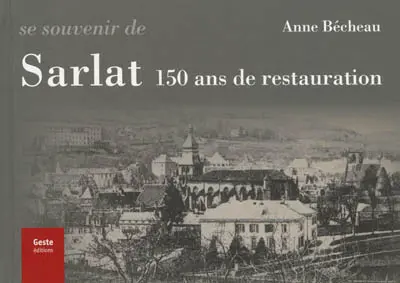 Se souvenir de Sarlat : 150 ans de restauration