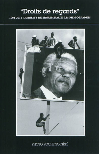 Droits de regards : 1961-2011 : Amnesty international et les photographes