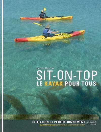 Sit-on-top : le kayak pour tous : initiation et perfectionnement