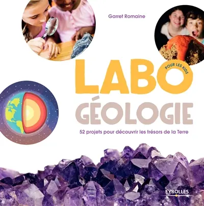 Labo géologie, pour les kids : 52 projets pour découvrir les trésors de la Terre