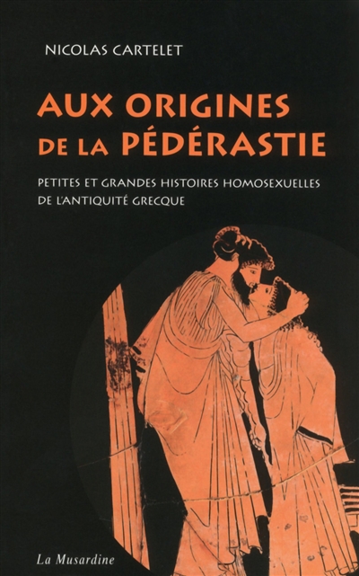 Aux origines de la pédérastie : petites et grandes histoires homosexuelles de l'Antiquité grecque