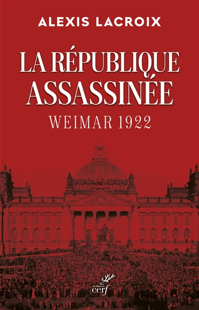 La république assassinée : Weimar 1922 - Alexis Lacroix
