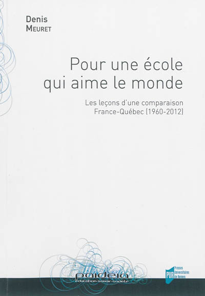 Pour une école qui aime le monde : les leçons d'une comparaison France-Québec, 1960-2012